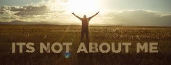 It’s Not About&nbsp;Me…